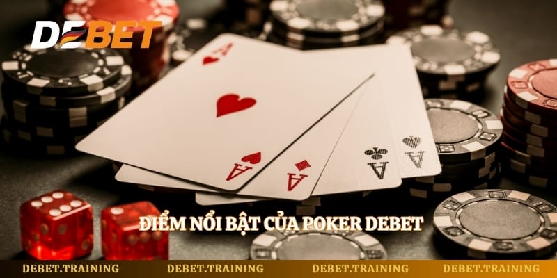 Điểm nổi bật của Poker Debet